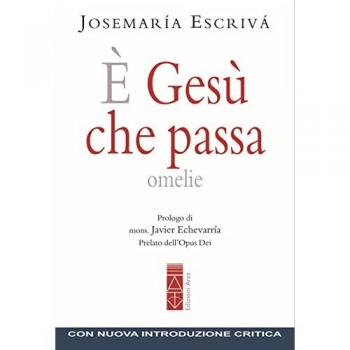 Omelie di San Josemaria Escrivà: È Gesù che Passa