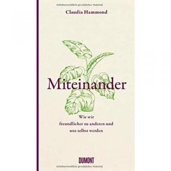 Miteinander: Wie wir freundlicher zu anderen und uns selbst werden