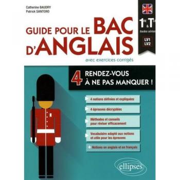 Guide du Bac d'Anglais avec Exercices Corrigés : 4 Rendez-vous Incontournables pour 1re et Terminale (LV1-LV2)