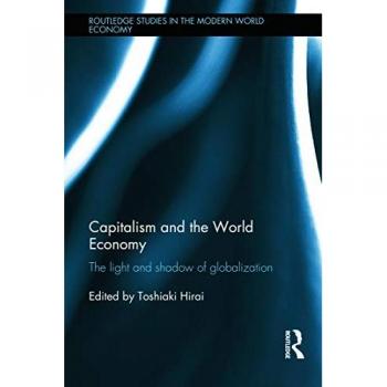 Kapitalismus und die Weltwirtschaft: Licht und Schatten der Globalisierung (Routledge Studien zur modernen Weltwirtschaft, Band 139)