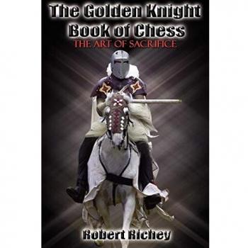 The Golden Knight Book of Chess: The Art of Sacrifice