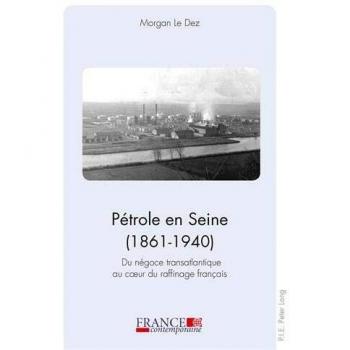 Pétrole en Seine (1861–1940): Du négoce transatlantique au cœur du raffinage français: Du négoce