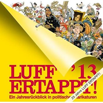 LUFF´13 Ertappt!: Ein Jahresrückblick in politischen Karikaturen