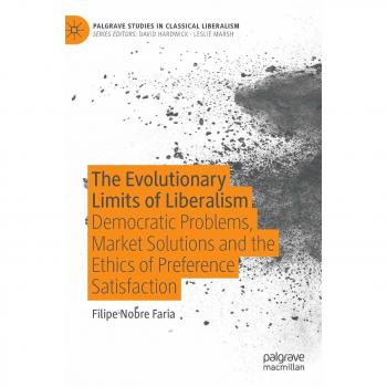 The Evolutionary Limits of Liberalism: Democratic Problems, Market Solutions and the Ethics of Preference  Satisfaction