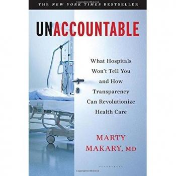Unaccountable: What Hospitals Won't Tell You and How Transparency Can Revolutionize Health Care