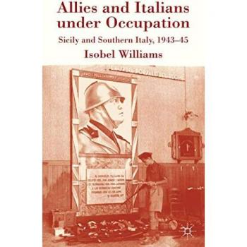 Allies and Italians Under Occupation: Sicily & Southern Italy 1943-45 - Historische Analyse und Dokumentation