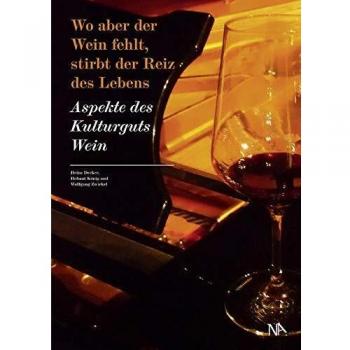 Wo aber der Wein fehlt, stirbt der Reiz des Lebens. Aspekte des Kulturguts Wein