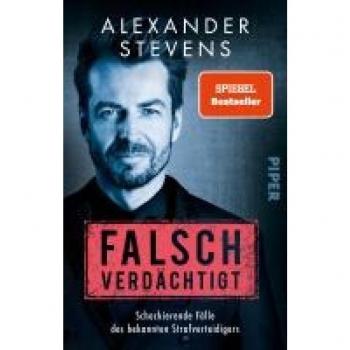 Alexander Stevens: Falsch Verdächtigt – Schockierende Fälle eines Strafverteidigers