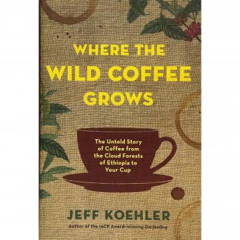 Where the Wild Coffee Grows: The Untold Story of Coffee from the Cloud Forests of Ethiopia to Your Cup