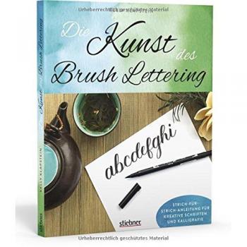 Die Kunst des Brush Lettering: Strich-für-Strich- Anleitung für kreative Schriften und Kalligrafie