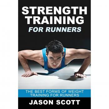 Strength Training For Runners: The Best Forms of Weight Training for Runners