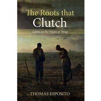 The Roots that Clutch: Letters on the Origins of Things
