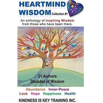 Heartmind Wisdom Collection #1: An Anthology of Inspiring Wisdom from Those Who Have Been There.