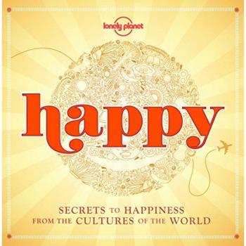 Lonely Planet - Heureux (Édition Mini) : Secrets du Bonheur des Cultures du Monde