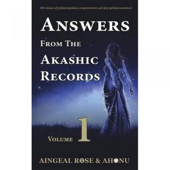 Answers From The Akashic Records Vol 1: Practical Spirituality for a Changing World