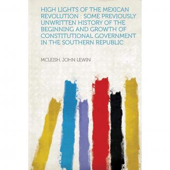 High Lights of the Mexican Revolution