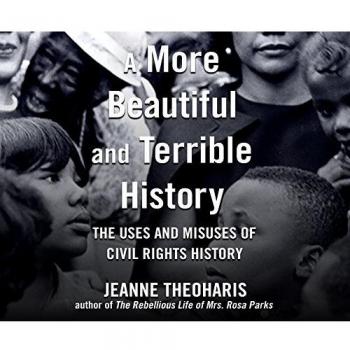 A More Beautiful and Terrible History: The Uses and Misuses of Civil Rights History