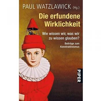 The Invented Reality: How Do We Know What We Believe We Know? Contributions to Constructivism, Edited and Commented by Paul Watzlawick - Paperback Edition