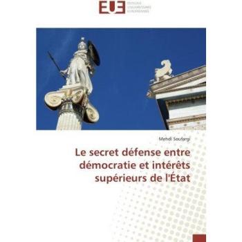 Le secret défense : Démocratie et intérêts supérieurs de l'État - Livre de Mehdi Soufargi