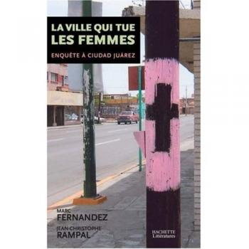 La ville qui tue les femmes: Enquête à Ciudad Juarez