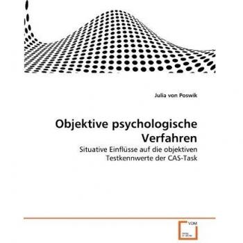 Objektive psychologische Verfahren: Situative Einflüsse auf die objektiven Testkennwerte der CAS-Task