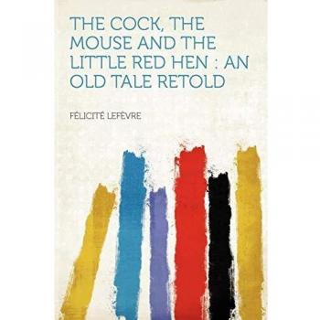 Lefèvre, F: Cock, the Mouse and the Little Red Hen