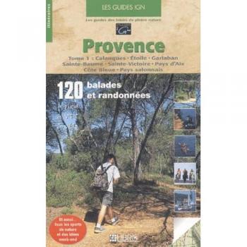 Guide de voyage Provence - Calanques, Étoile, Garlaban, Sainte-Baume, Sainte-Victoire et Côte Bleue (Tome 1)