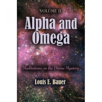 ALPHA AND OMEGA: Meditations on the Divine Mystery - Volume II