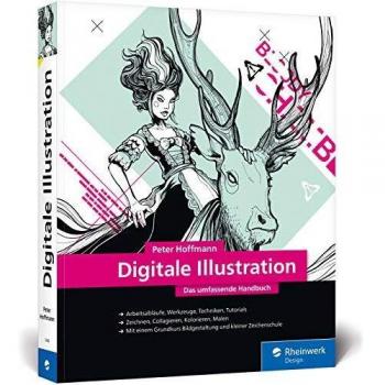 Digital Illustration: The Comprehensive Handbook - Fundamentals and Practice Explained, Tools, Methods, Workshops, with Basic Image Design Course and Drawing School