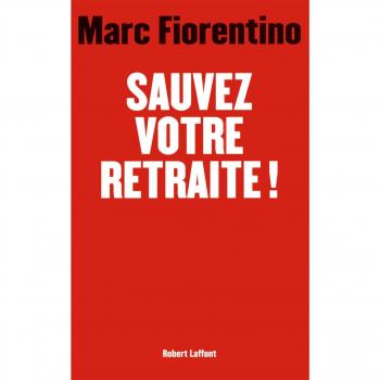 Marc Fiorentino - Sauvez votre retraite! - Finanzratgeber für die Altersvorsorge