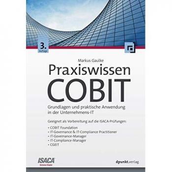 Praxiswissen COBIT: Grundlagen und praktische Anwendung in der Unternehmens-IT