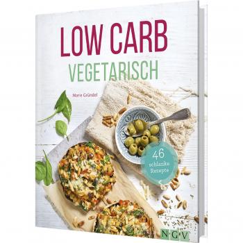 Low Carb Vegetarisch: 46 schlanke Rezepte