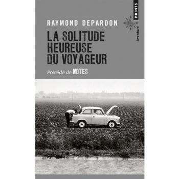 La Solitude heureuse du voyageur - Précédé de Notes