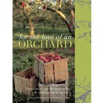 For the Love of an Orchard: Everybody's guide to growing and cooking orchard fruit