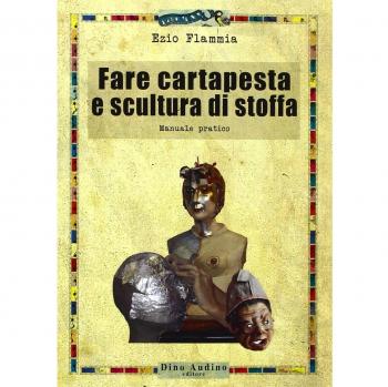 Fare cartapesta e scultura di stoffa. Ediz. illustrata