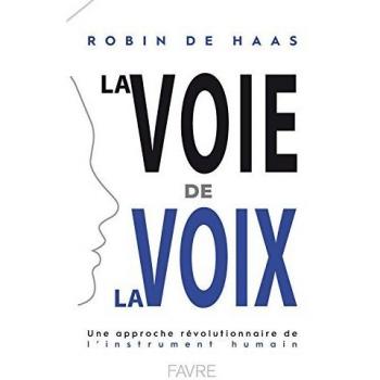 La Voie de la Voix - Une approche révolutionnaire de l'instrument humain